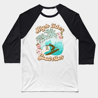 Hight tides Good Vibes Summer Vibes Beach Life Novelty Gift Baseball T-Shirt